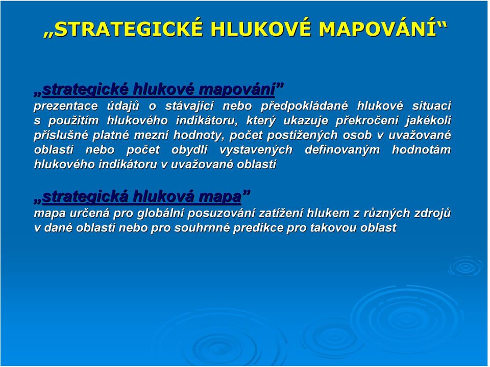 ované oblasti nebo počet obydlí vystavených definovaným hodnotám hlukového ho indikátoru v uvažovan ované oblasti strategická hluková mapa