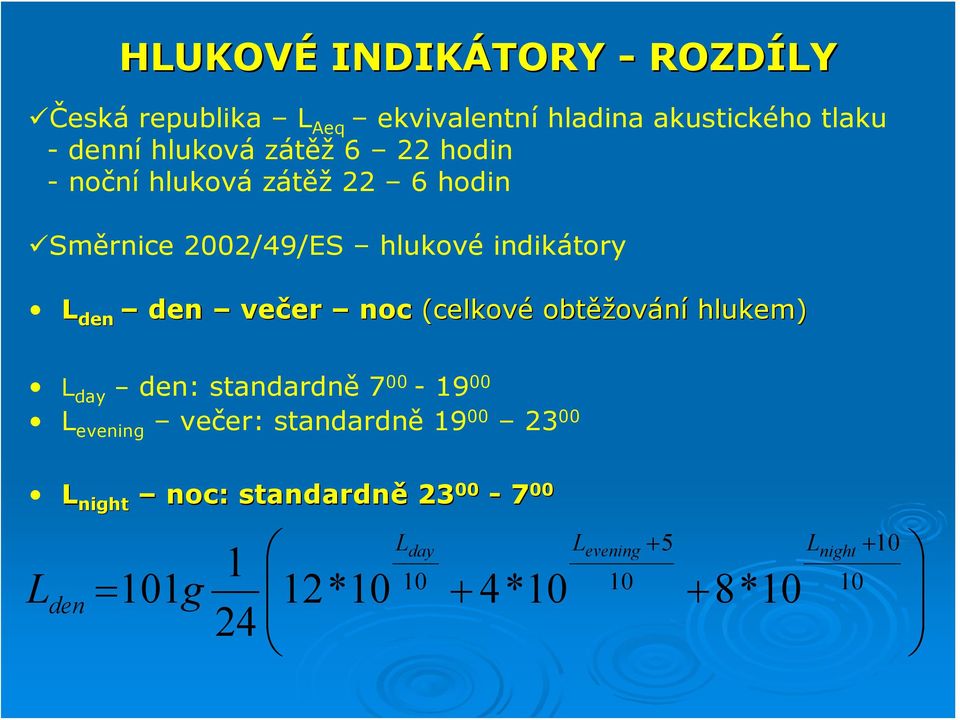 noc (celkové obtěž ěžování hlukem) L day den: standardně 7 00-19 00 L evening večer: standardně 19 00 23 00