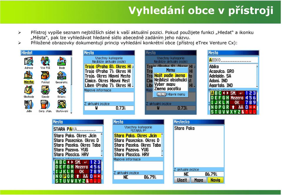 Pokud použijete funkci Hledat a ikonku Města, pak lze vyhledávat hledané