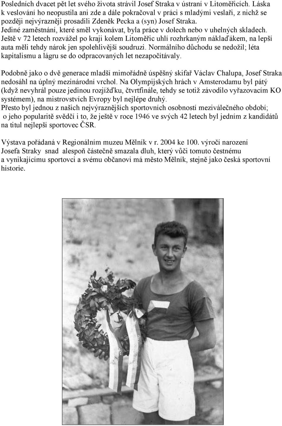 Jediné zaměstnání, které směl vykonávat, byla práce v dolech nebo v uhelných skladech.
