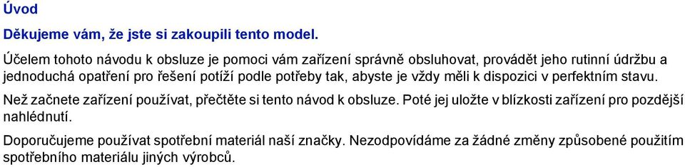 řešení potíží podle potřeby tak, abyste je vždy měli k dispozici v perfektním stavu.