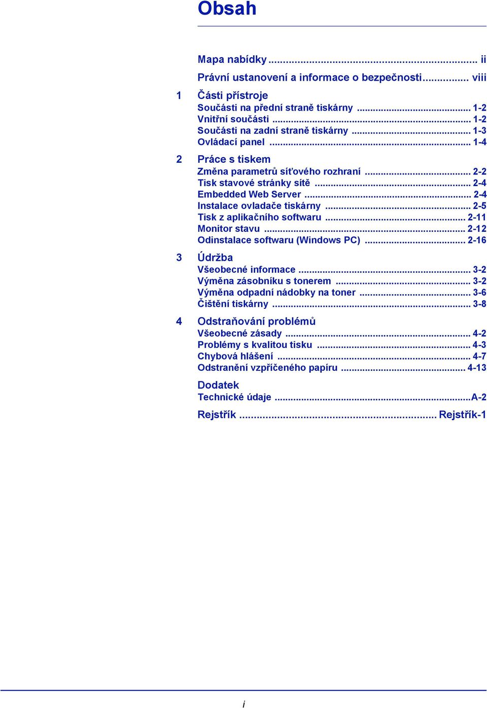 .. 2-5 Tisk z aplikačního softwaru... 2-11 Monitor stavu... 2-12 Odinstalace softwaru (Windows PC)... 2-16 3 Údržba Všeobecné informace... 3-2 Výměna zásobníku s tonerem.