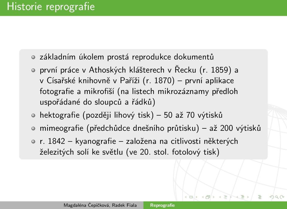 1870) první aplikace fotografie a mikrofiší (na listech mikrozáznamy předloh uspořádané do sloupců a řádků) hektografie