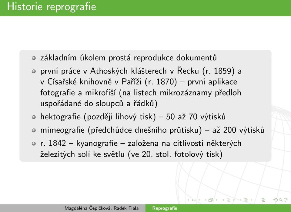 1870) první aplikace fotografie a mikrofiší (na listech mikrozáznamy předloh uspořádané do sloupců a řádků) hektografie