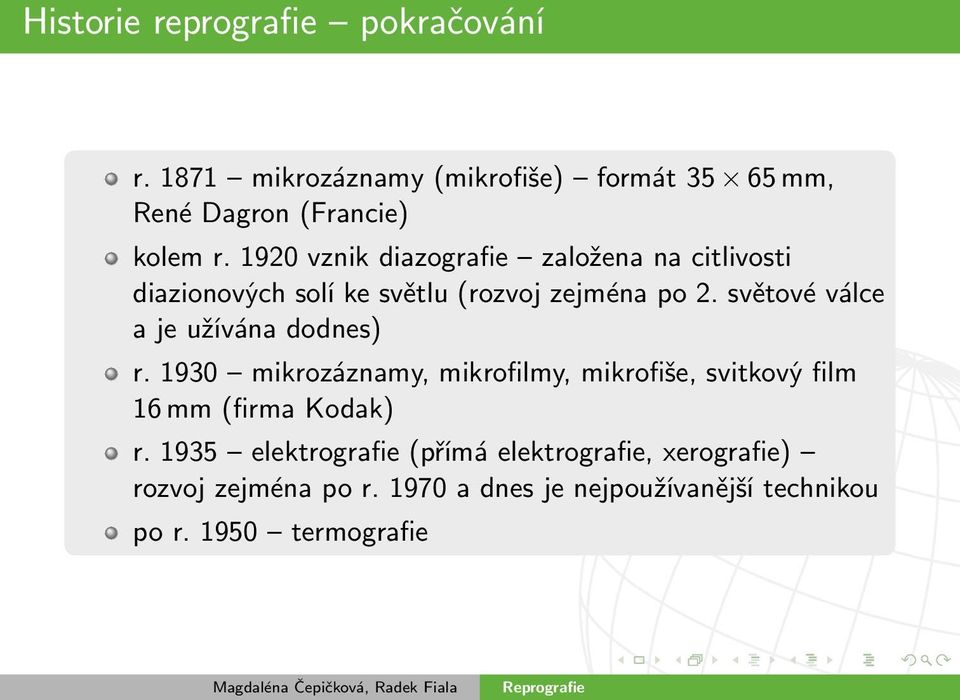 světové válce a je užívána dodnes) r. 1930 mikrozáznamy, mikrofilmy, mikrofiše, svitkový film 16 mm (firma Kodak) r.