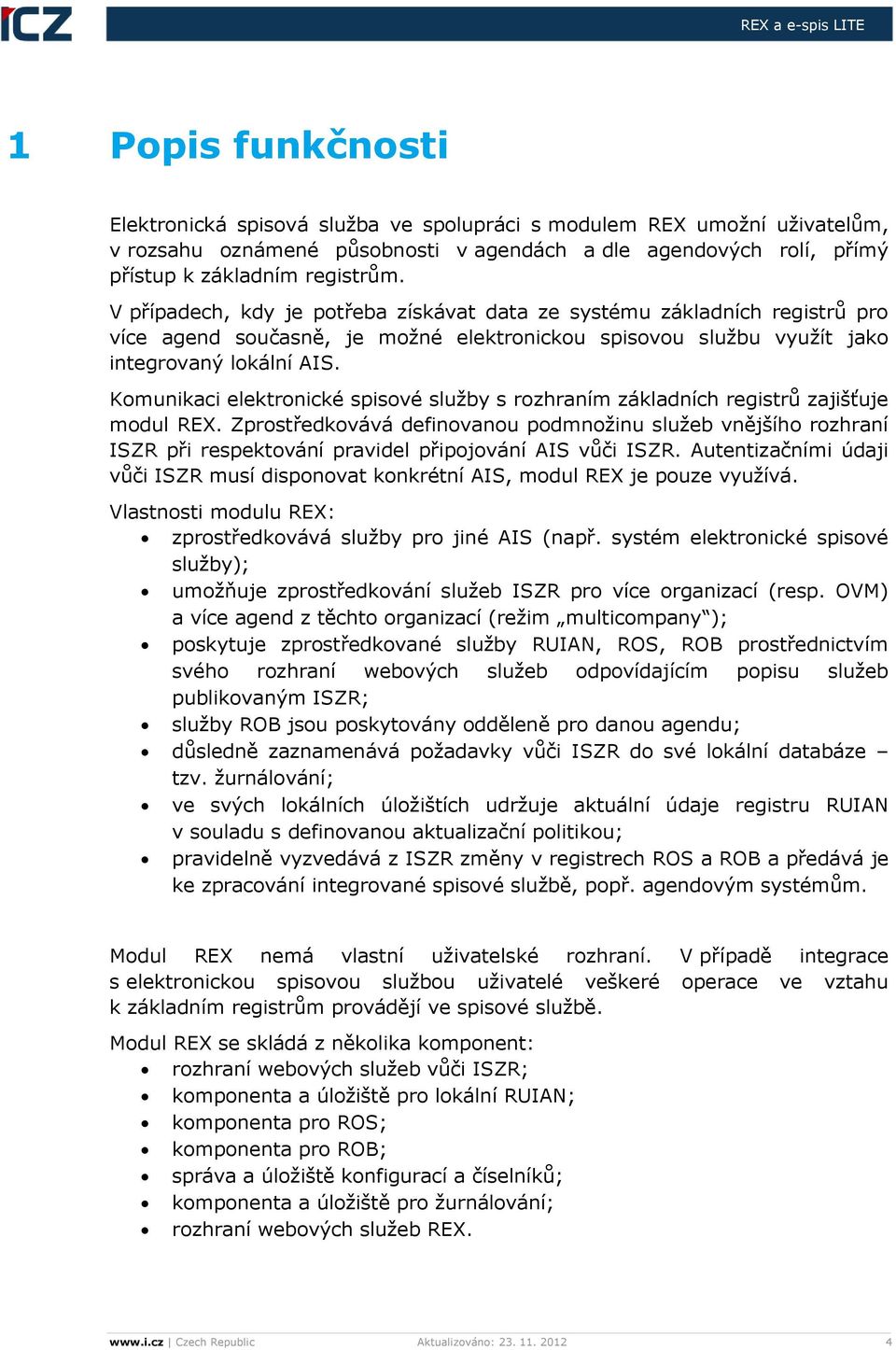 Komunikaci elektronické spisové služby s rozhraním základních registrů zajišťuje modul REX.