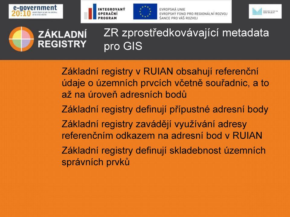 definují přípustné adresní body Základní registry zavádějí využívání adresy referenčním