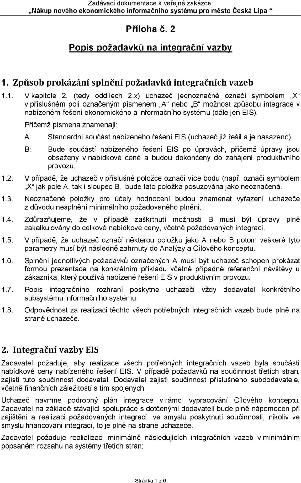 Přičemž písmena znamenají: A: Standardní součást nabízeného řešení EIS (uchazeč již řešil a je nasazeno).