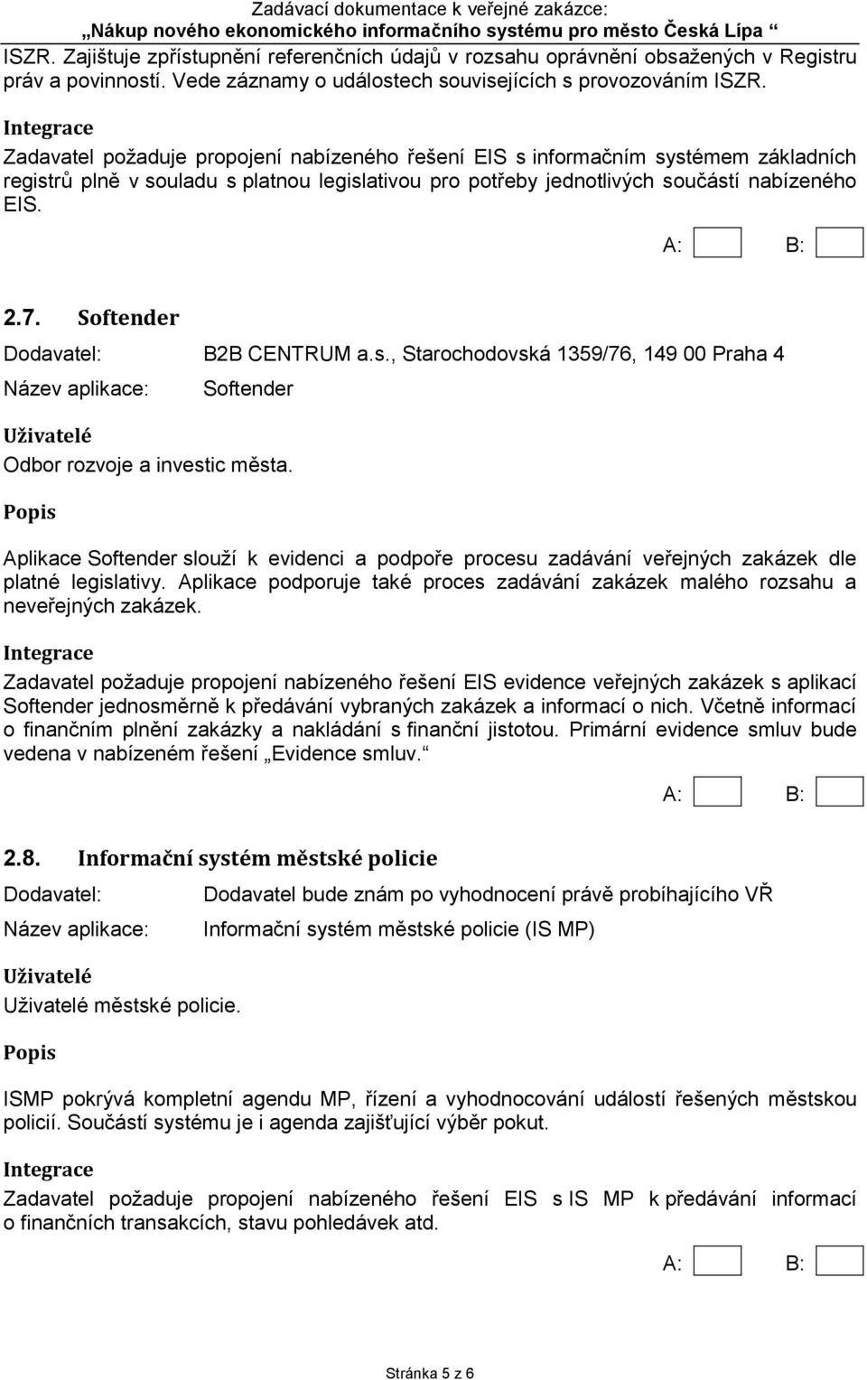 Softender Dodavatel: B2B CENTRUM a.s., Starochodovská 1359/76, 149 00 Praha 4 Softender Odbor rozvoje a investic města.