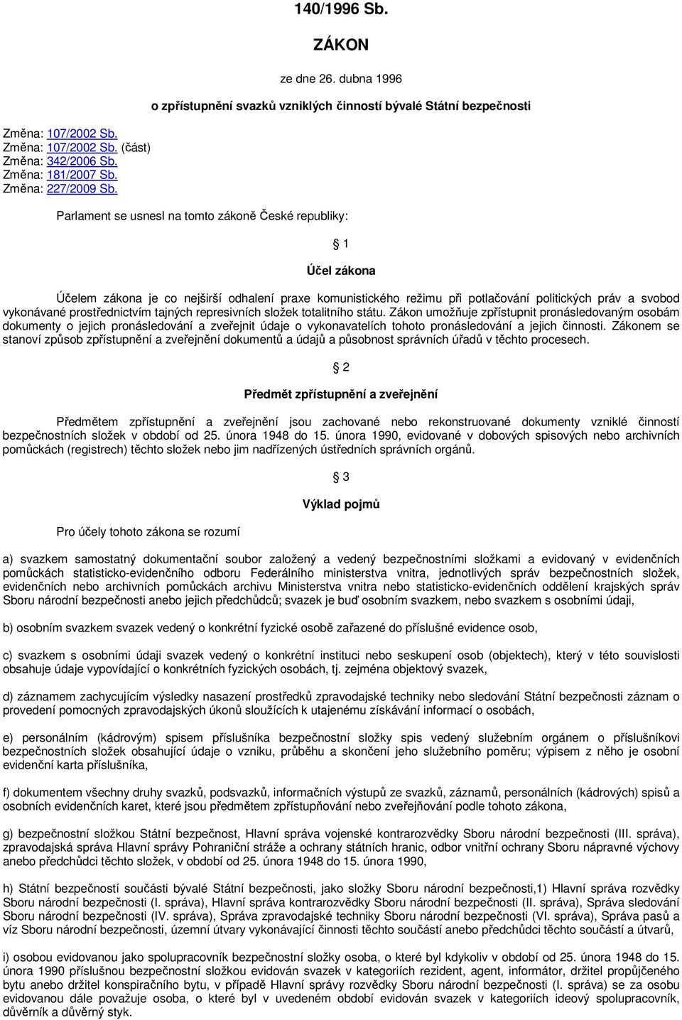 komunistického režimu při potlačování politických práv a svobod vykonávané prostřednictvím tajných represivních složek totalitního státu.