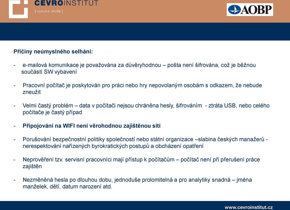 věrohodnou zajištěnou sítí - Porušování bezpečnostní politiky společností nebo státní organizace slabina českých manažerů - nerespektování nařízených byrokratických postupů a obcházení opatření -