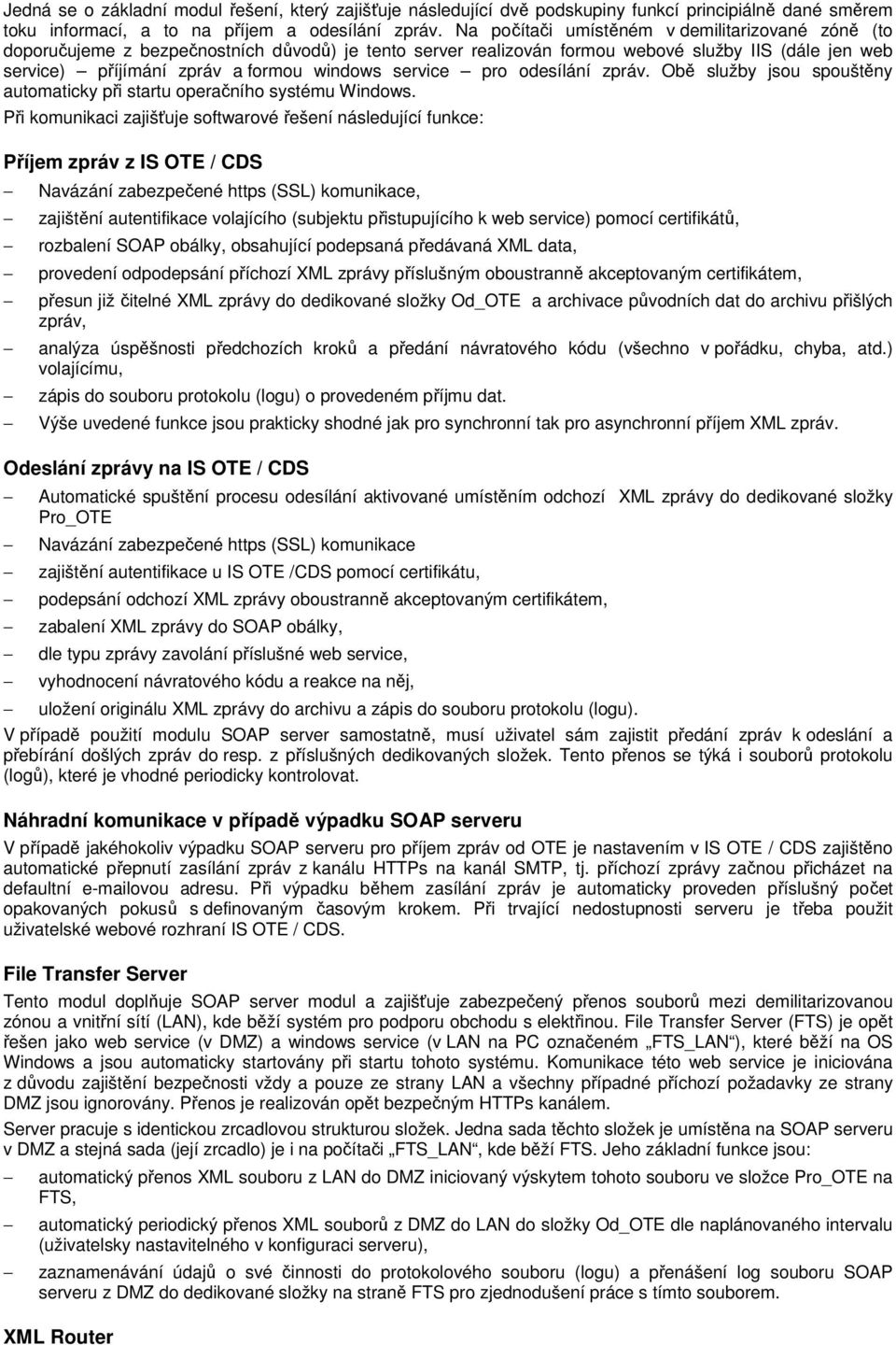 service pro odesílání zpráv. Obě služby jsou spouštěny automaticky při startu operačního systému Windows.