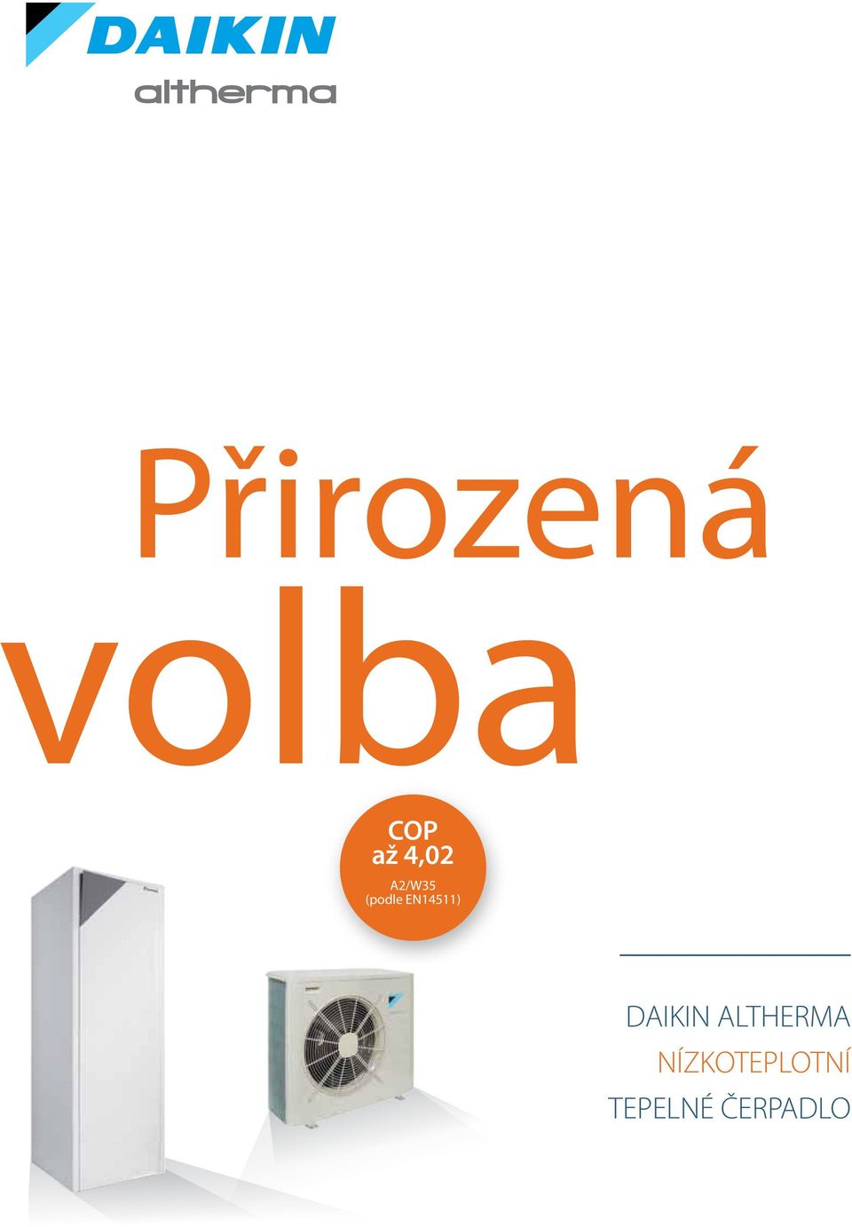 Přirozená. volba. COP až 4,02. A2/W35 (podle EN14511) DAIKIN ALTHERMA  NÍZKOTEPLOTNÍ TEPELNÉ ČERPADLO - PDF Free Download