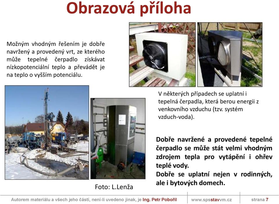 V některých případech se uplatní i tepelná čerpadla, která berou energii z venkovního vzduchu (tzv. systém vzduch-voda). Foto: L.