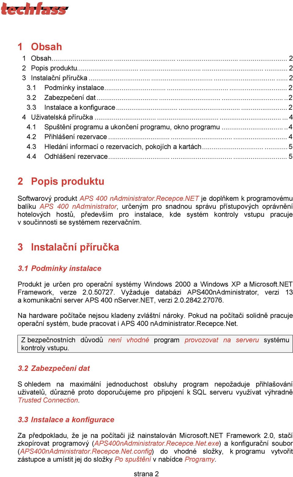 ..... 5 4.4 Odhlas enırezervace......... 5 2 Popis produktu Softwarovy produkt APS 400 nadministrator.recepce.
