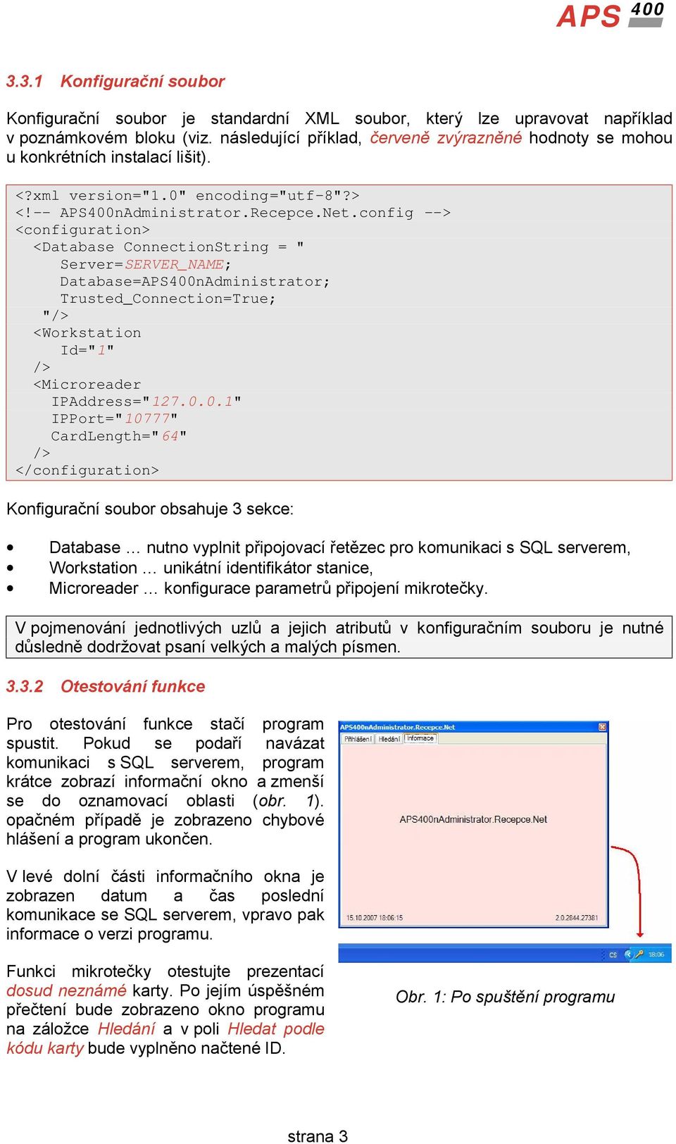 config --> <configuration> <Database ConnectionString = " Server=SERVER_NAME; Database=APS400