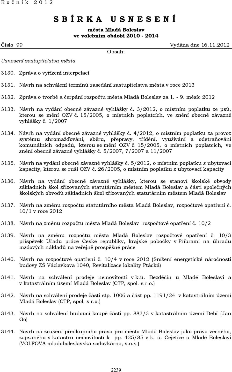 Návrh na vydání obecně závazné vyhlášky č. 3/2012, o místním poplatku ze psů, kterou se mění OZV č. 15/2005, o místních poplatcích, ve znění obecně závazné vyhlášky č. 1/2007 3134.