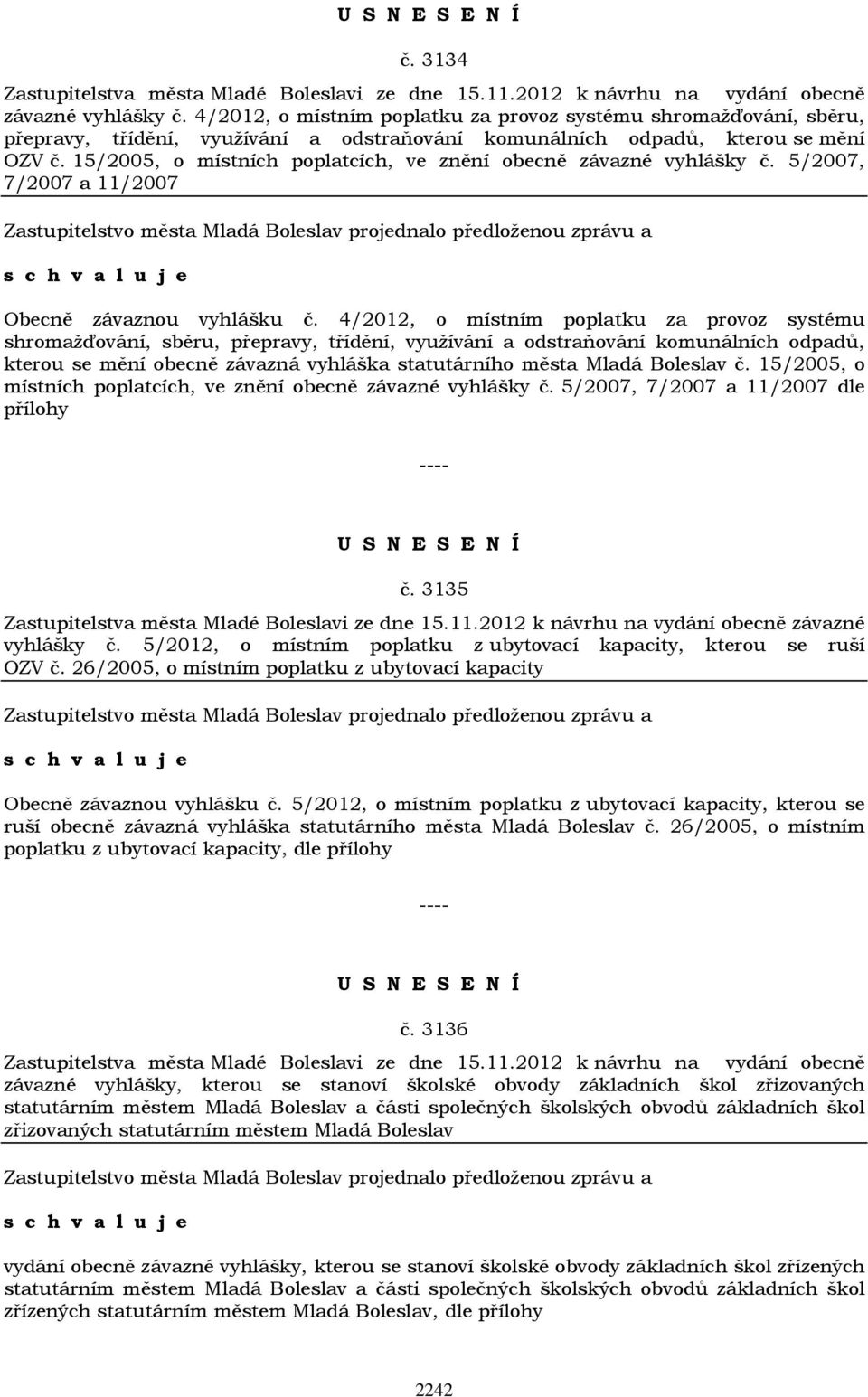 15/2005, o místních poplatcích, ve znění obecně závazné vyhlášky č. 5/2007, 7/2007 a 11/2007 Obecně závaznou vyhlášku č.