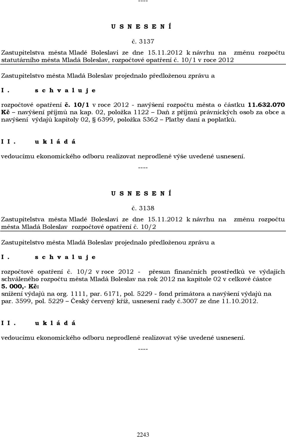 02, položka 1122 Daň z příjmů právnických osob za obce a navýšení výdajů kapitoly 02, 6399, položka 5362 Platby daní a poplatků.