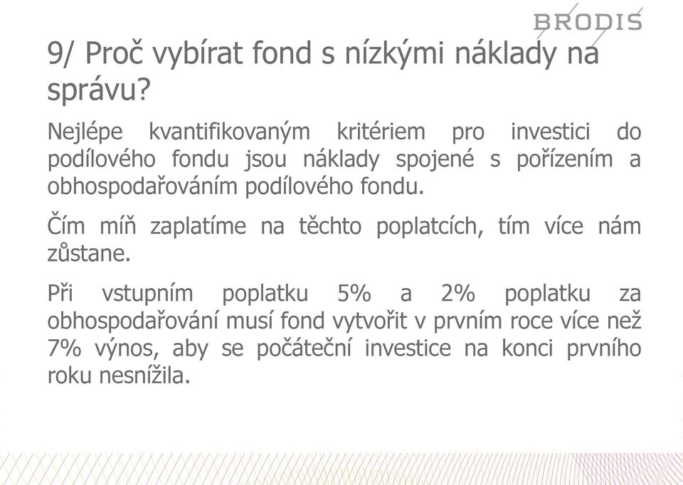 obhospodařováním podílového fondu. Čím míň zaplatíme na těchto poplatcích, tím více nám zůstane.