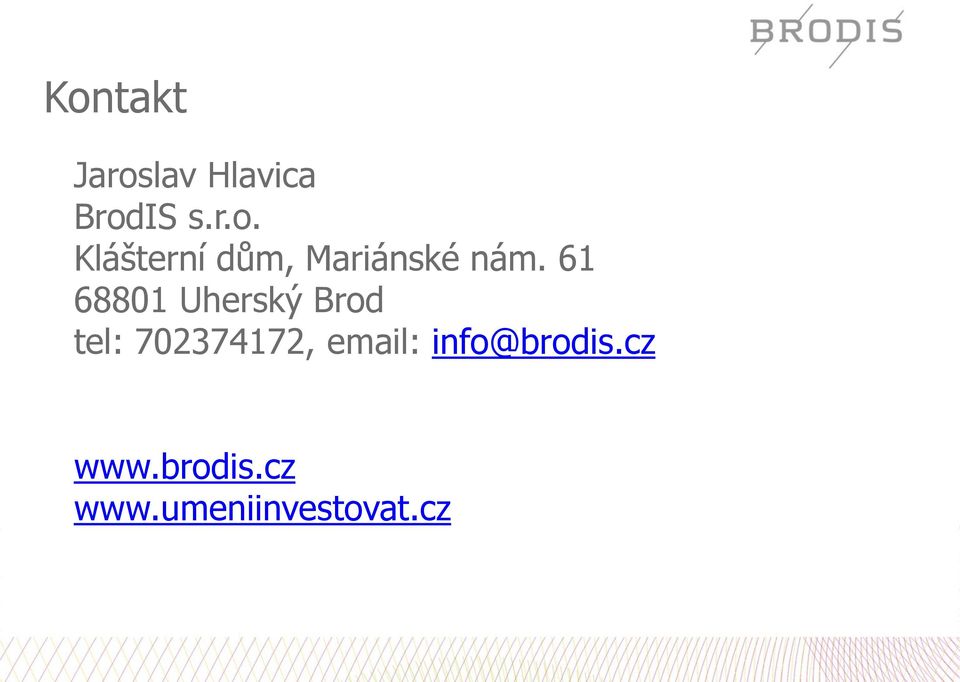 email: info@brodis.cz www.brodis.cz www.umeniinvestovat.