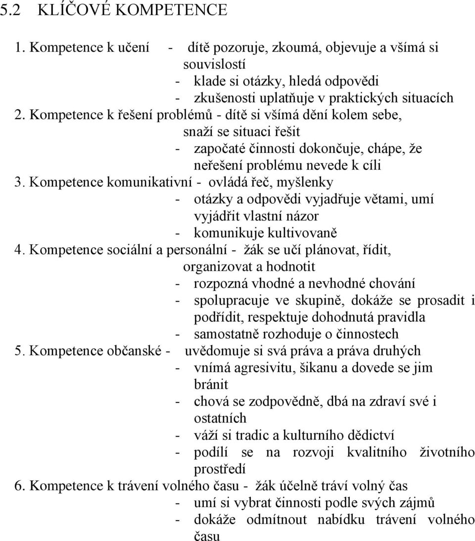 Kompetence komunikativní - ovládá řeč, myšlenky - otázky a odpovědi vyjadřuje větami, umí vyjádřit vlastní názor - komunikuje kultivovaně 4.