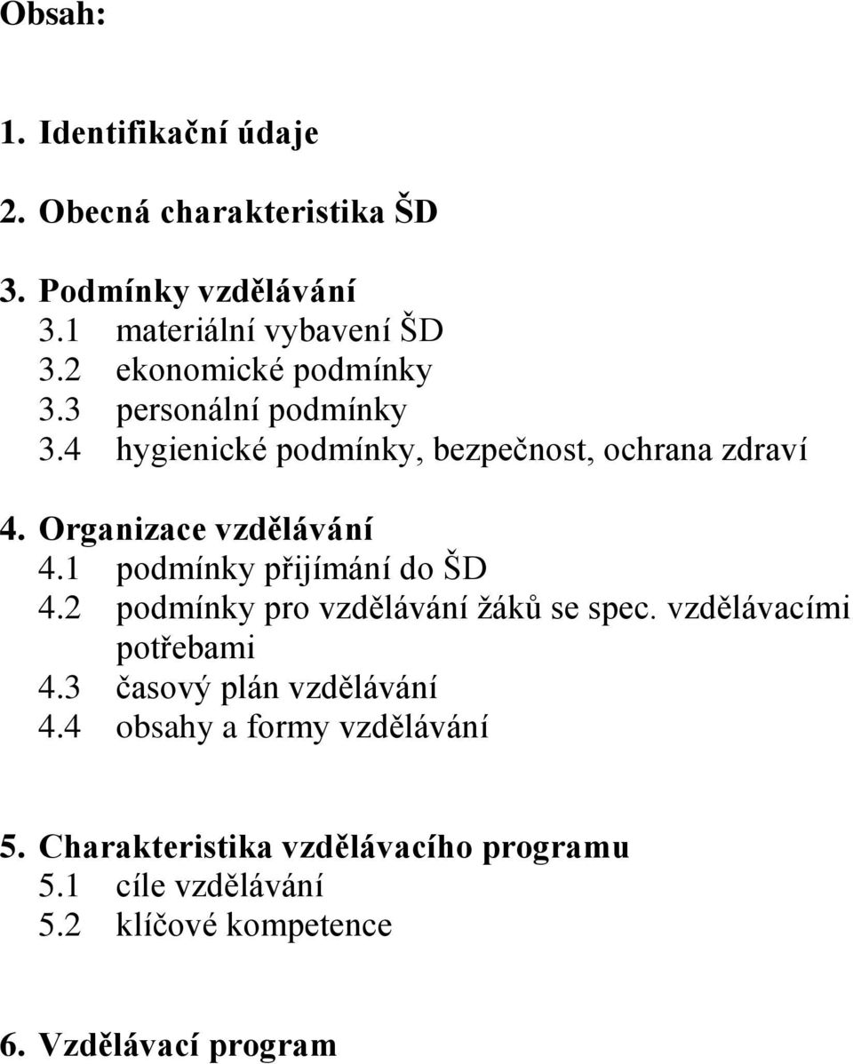 Organizace vzdělávání 4.1 podmínky přijímání do ŠD 4.2 podmínky pro vzdělávání žáků se spec. vzdělávacími potřebami 4.