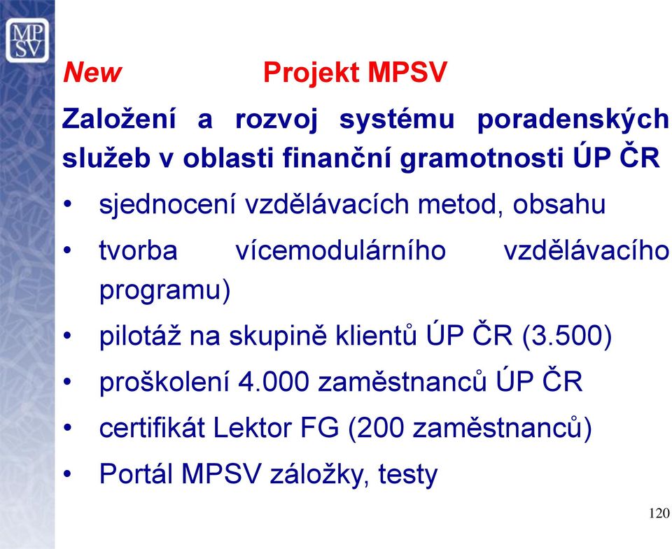 vzdělávacího programu) pilotáž na skupině klientů ÚP ČR (3.500) proškolení 4.