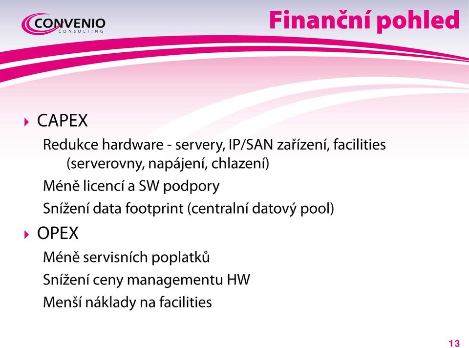 podpory Snížení data footprint (centralní datový pool) OPEX Méně