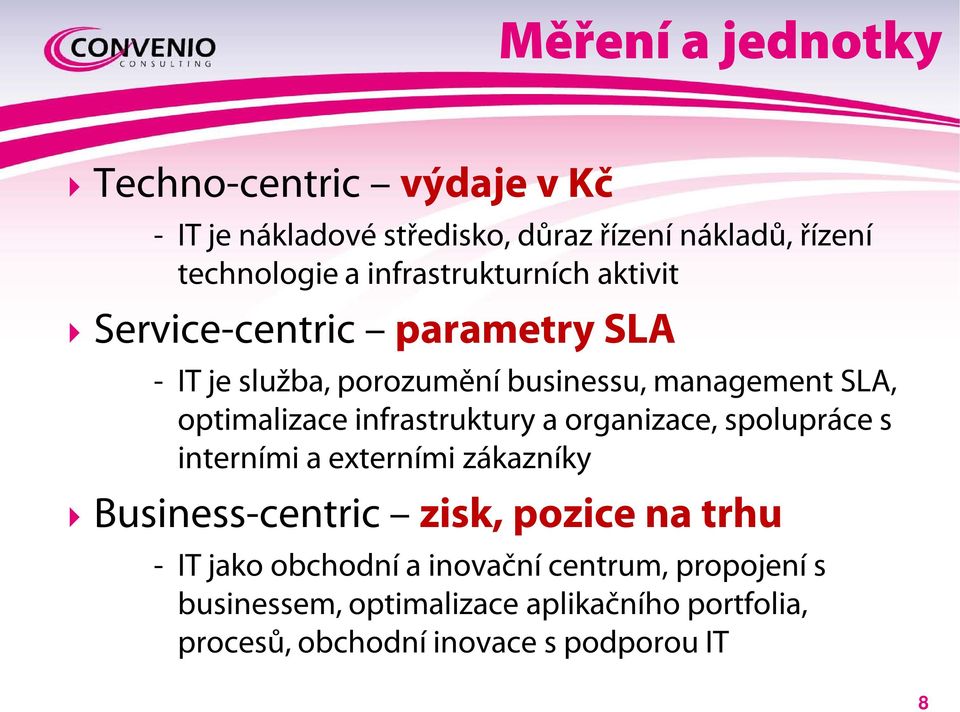 infrastruktury a organizace, spolupráce s interními a externími zákazníky Business-centric zisk, pozice na trhu - IT jako