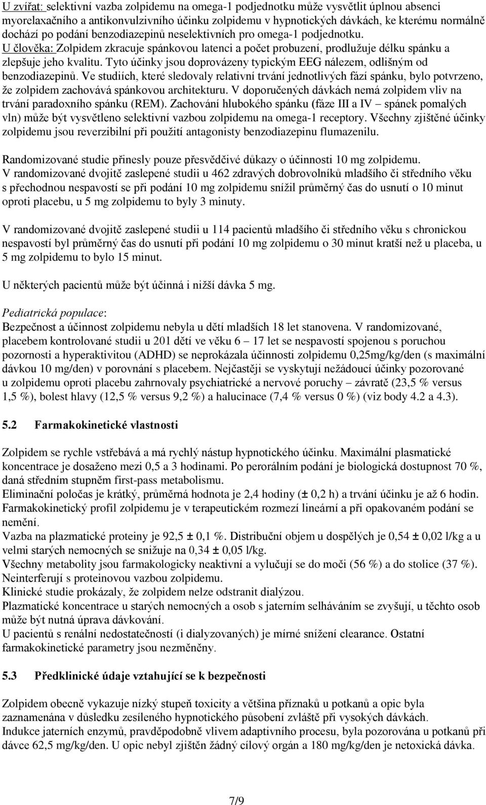 Tyto účinky jsou doprovázeny typickým EEG nálezem, odlišným od benzodiazepinů.