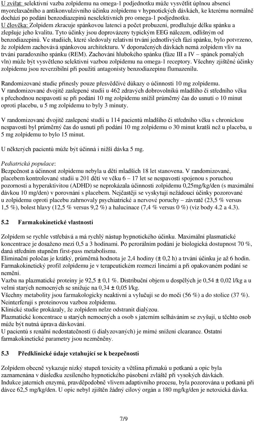 Tyto účinky jsou doprovázeny typickým EEG nálezem, odlišným od benzodiazepinů.