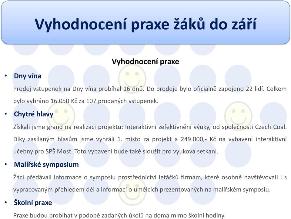 míst za prjekt a 249.000,- Kč na vybavení interaktivní učebny pr SPŠ Mst. Tt vybavení bude také služit pr výukvá setkání.