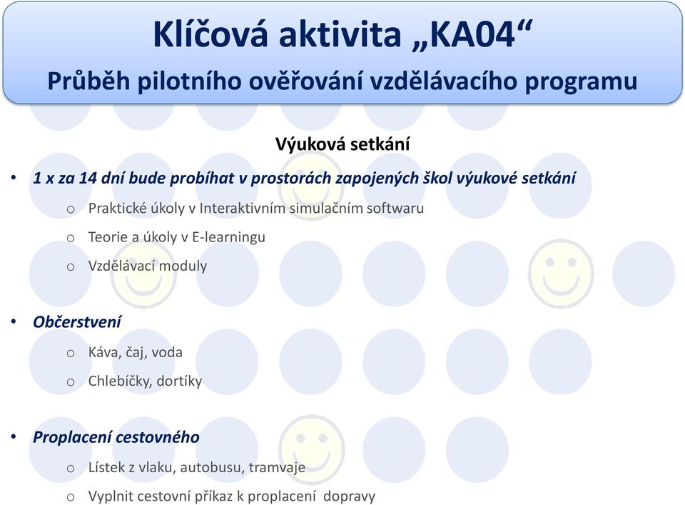 sftwaru Terie a úkly v E-learningu Vzdělávací mduly Občerstvení Káva, čaj, vda Chlebíčky,