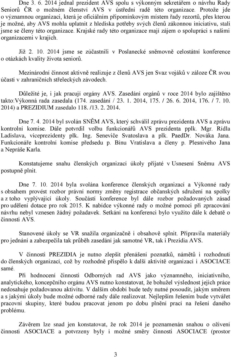 se členy této organizace. Krajské rady této organizace mají zájem o spolupráci s našimi organizacemi v krajích. Již 2. 10.