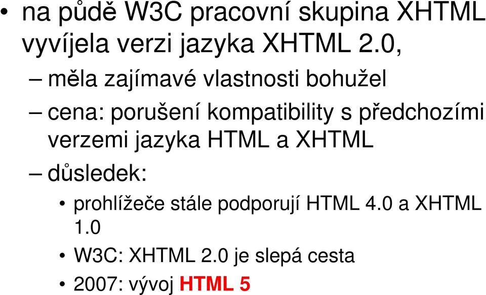 předchozími verzemi jazyka HTML a XHTML důsledek: prohlížeče stále