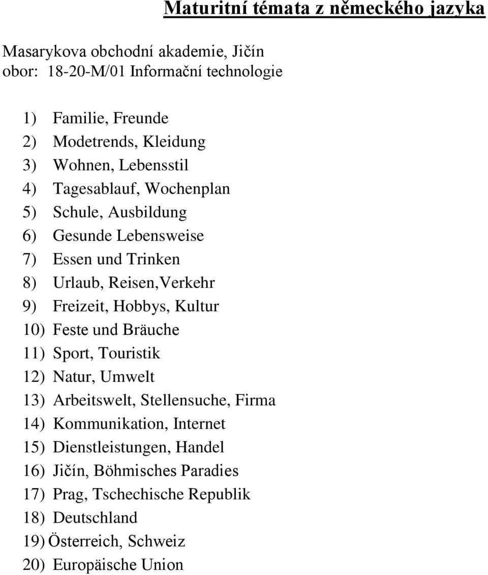 Kultur 10) Feste und Bräuche 11) Sport, Touristik 12) Natur, Umwelt 13) Arbeitswelt, Stellensuche, Firma 14) Kommunikation, Internet 15)