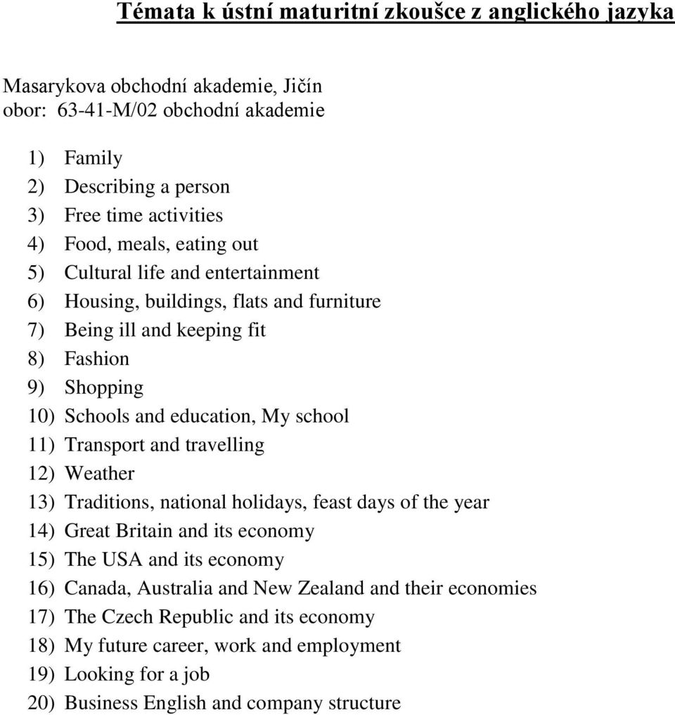 Transport and travelling 12) Weather 13) Traditions, national holidays, feast days of the year 14) Great Britain and its economy 15) The USA and its economy 16) Canada,