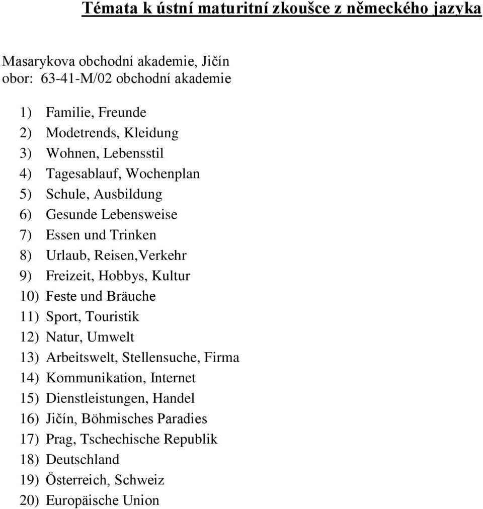 Hobbys, Kultur 10) Feste und Bräuche 11) Sport, Touristik 12) Natur, Umwelt 13) Arbeitswelt, Stellensuche, Firma 14) Kommunikation, Internet 15)