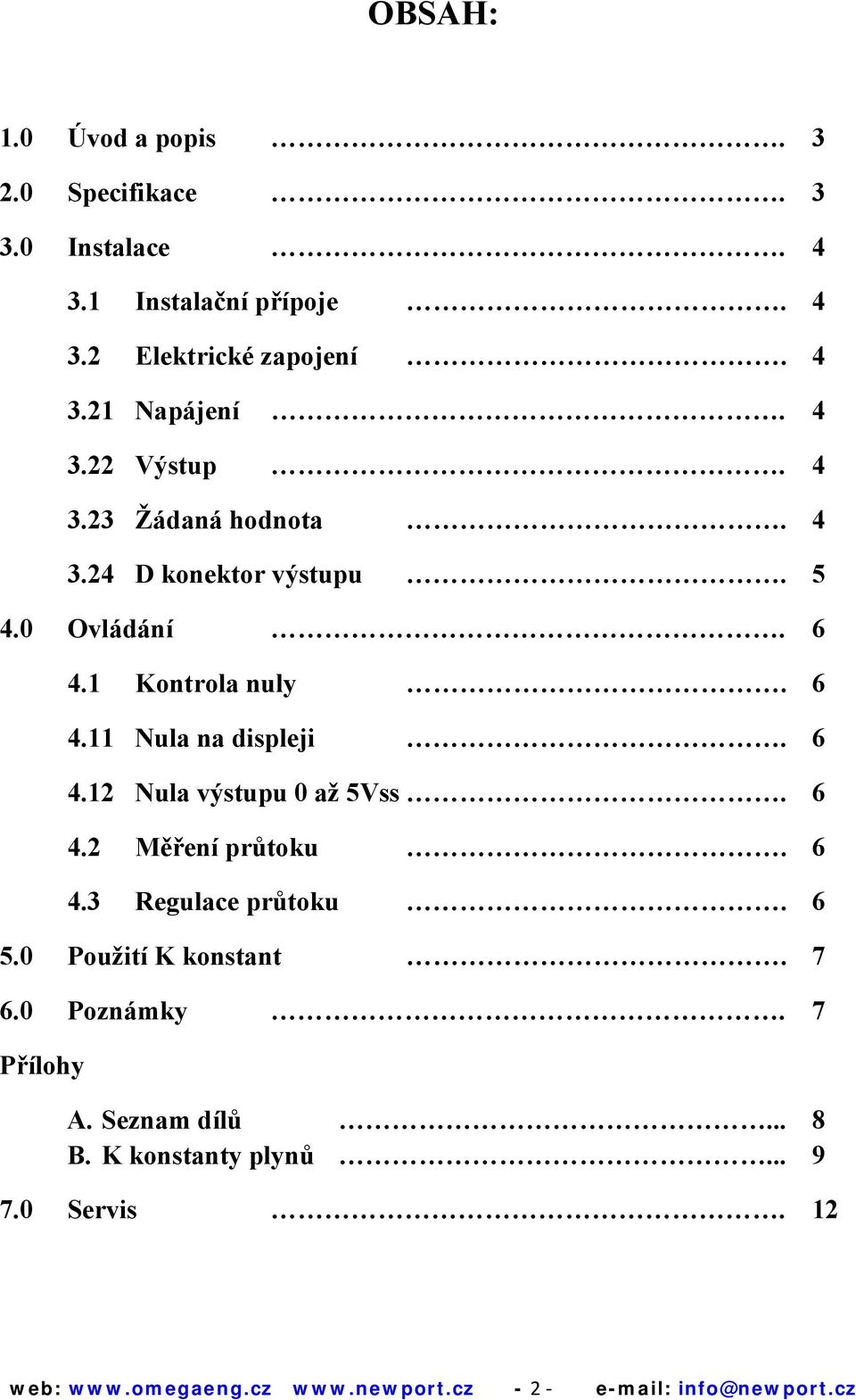 6 4.12 Nula výstupu 0 až 5Vss. 6 4.2 Měření průtoku. 6 4.3 Regulace průtoku. 6 5.0 Použití K konstant. 7 6.0 Poznámky.