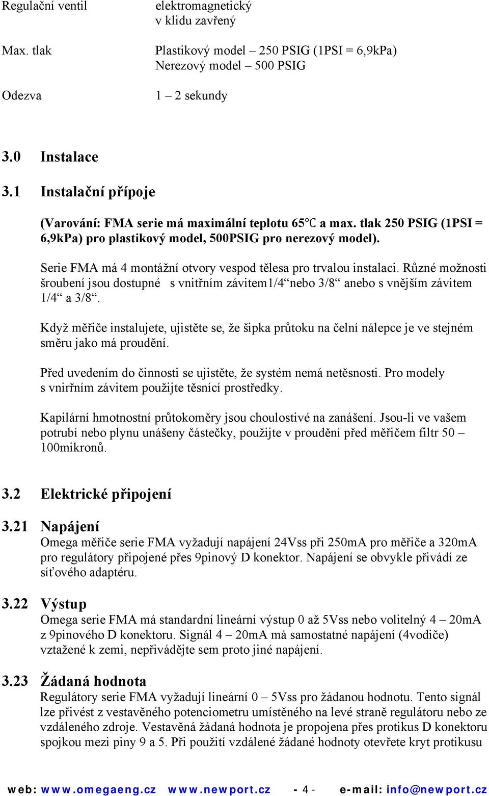 Serie FMA má 4 montážní otvory vespod tělesa pro trvalou instalaci. Různé možnosti šroubení jsou dostupné s vnitřním závitem1/4 nebo 3/8 anebo s vnějším závitem 1/4 a 3/8.