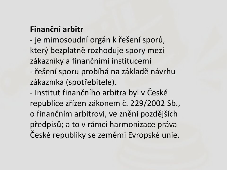 - Institut finančního arbitra byl v České republice zřízen zákonem č. 229/2002 Sb.