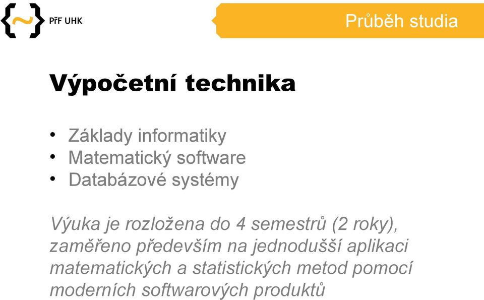 4 semestrů (2 roky), zaměřeno především na jednodušší aplikaci
