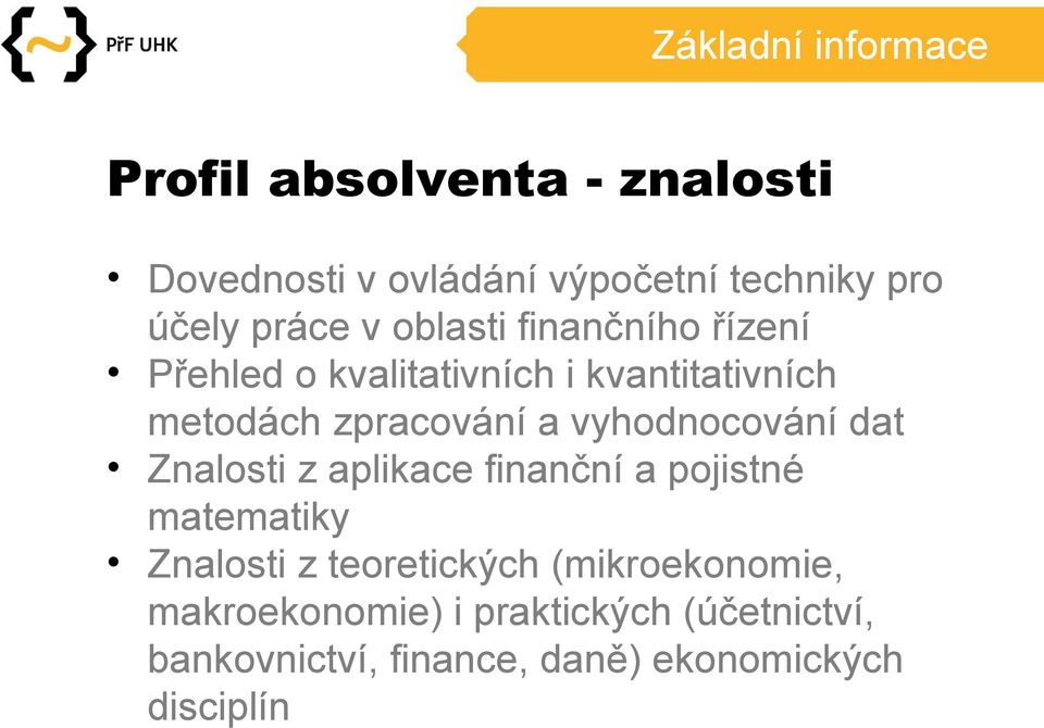 vyhodnocování dat Znalosti z aplikace finanční a pojistné matematiky Znalosti z teoretických