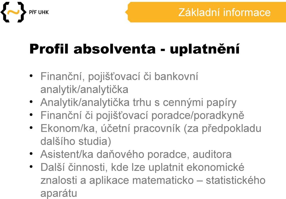 poradce/poradkyně Ekonom/ka, účetní pracovník (za předpokladu dalšího studia) Asistent/ka