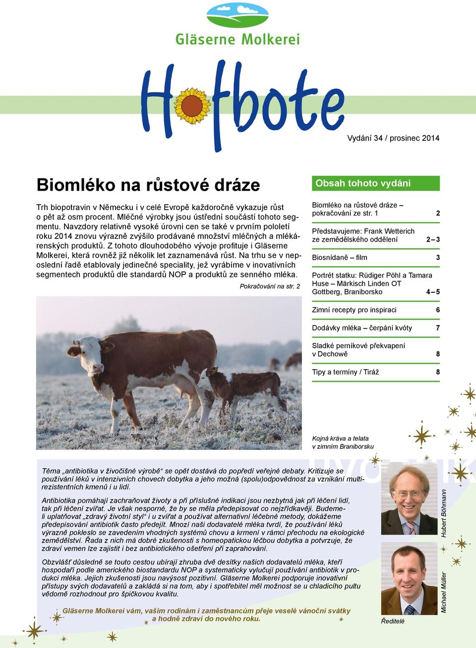 Z tohoto dlouhodobého vývoje profituje i Gläserne Molkerei, která rovněž již několik let zaznamenává růst.
