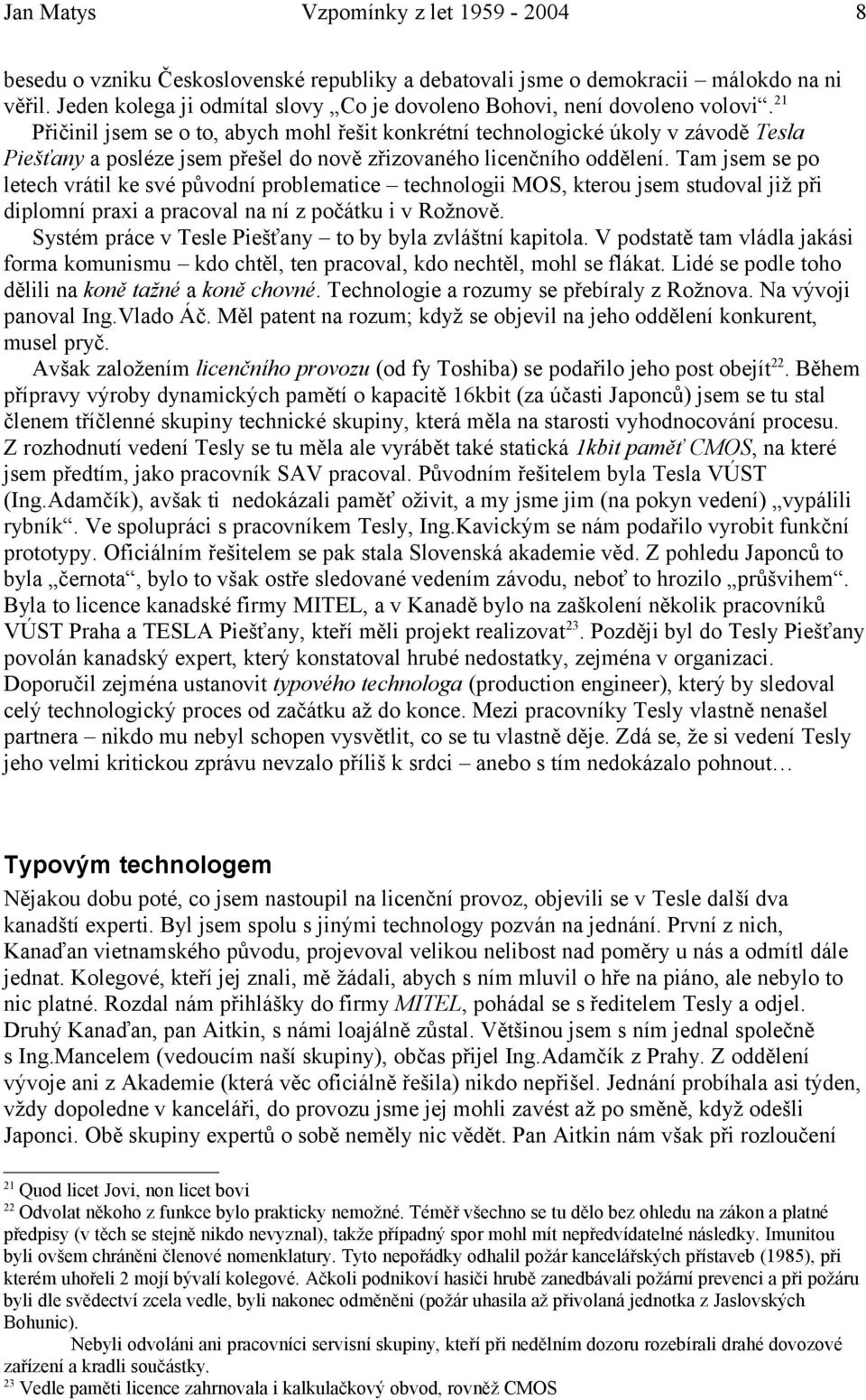 Tam jsem se po letech vrátil ke své původní problematice technologii MOS, kterou jsem studoval již při diplomní praxi a pracoval na ní z počátku i v Rožnově.