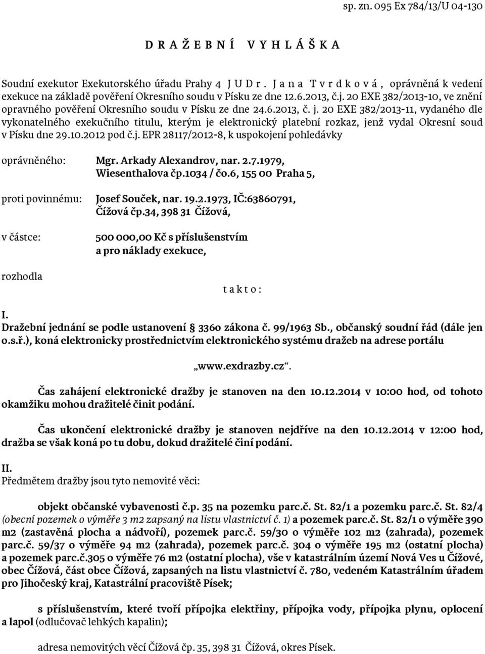 20 EXE 382/2013-10, ve znění opravného pověření Okresního soudu v Písku ze dne 24.6.2013, č. j.