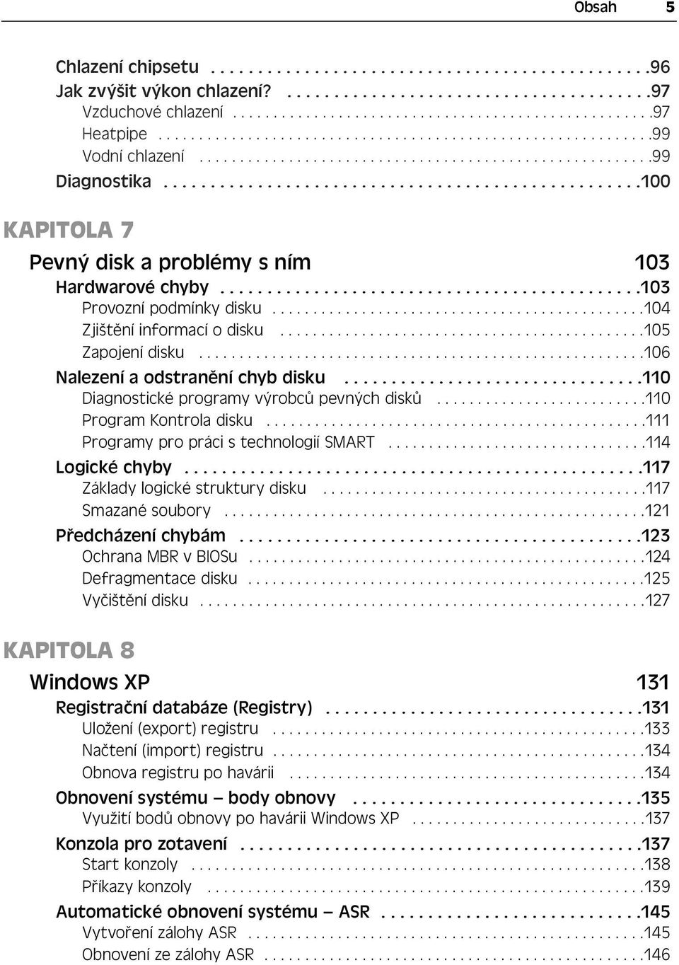 ..................................................100 KAPITOLA 7 Pevný disk a problémy s ním 103 Hardwarové chyby.............................................103 Provozní podmínky disku.