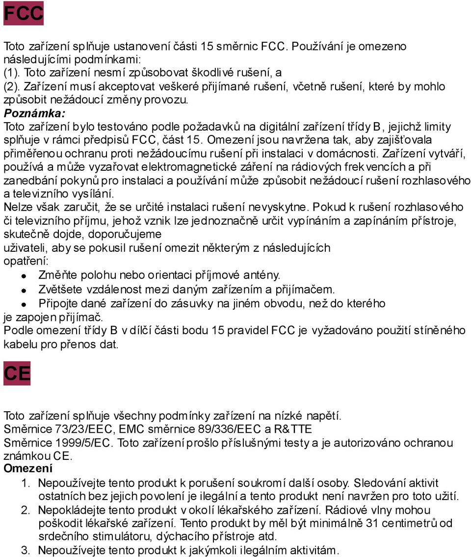 Poznámka: Toto zařízení bylo testováno podle požadavků na digitální zařízení třídy B, jejichž limity splňuje v rámci předpisů FCC, část 15.